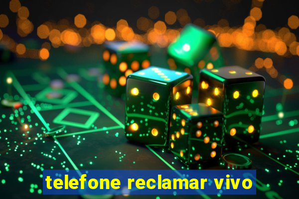 telefone reclamar vivo