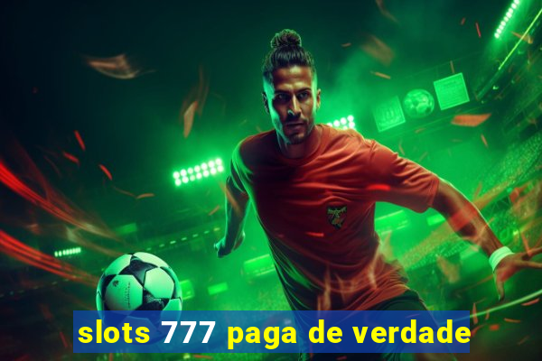 slots 777 paga de verdade