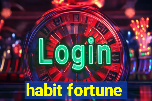 habit fortune