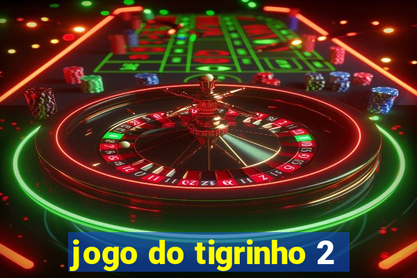 jogo do tigrinho 2