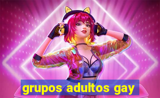 grupos adultos gay