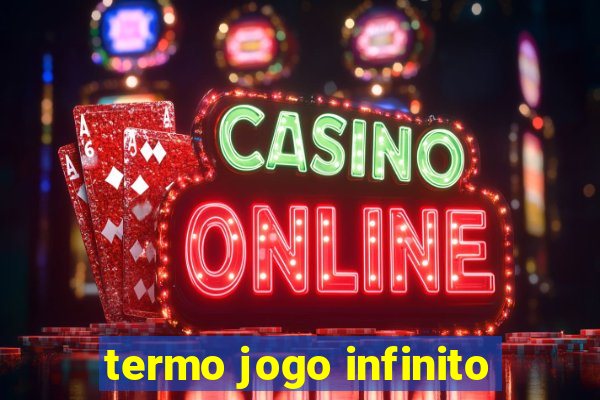 termo jogo infinito