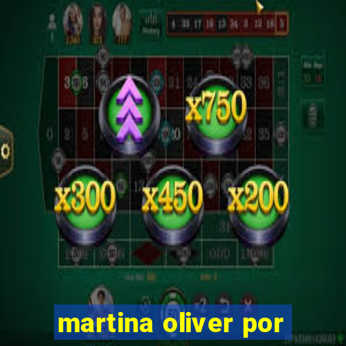 martina oliver por