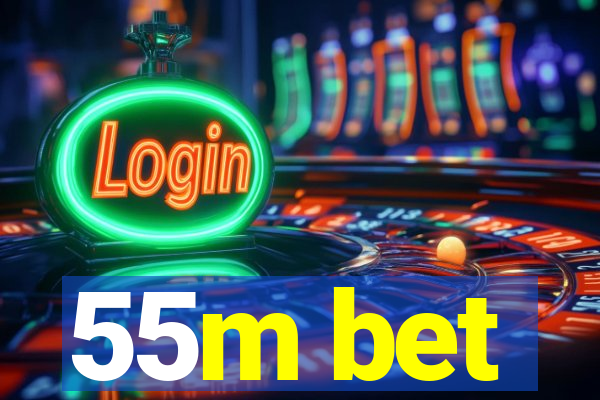 55m bet