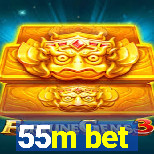 55m bet