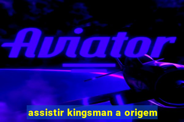 assistir kingsman a origem