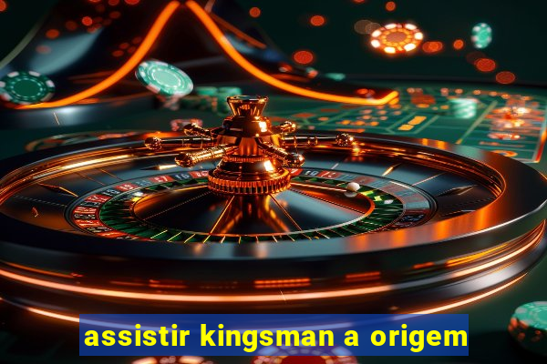 assistir kingsman a origem