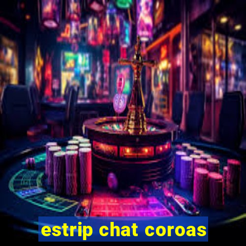 estrip chat coroas