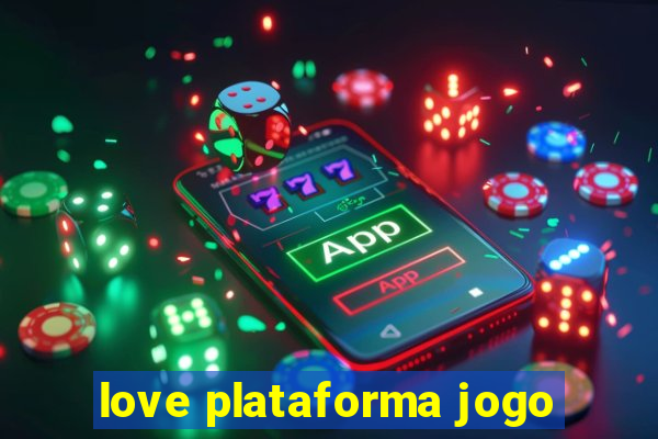 love plataforma jogo