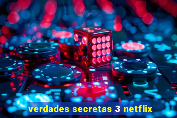 verdades secretas 3 netflix