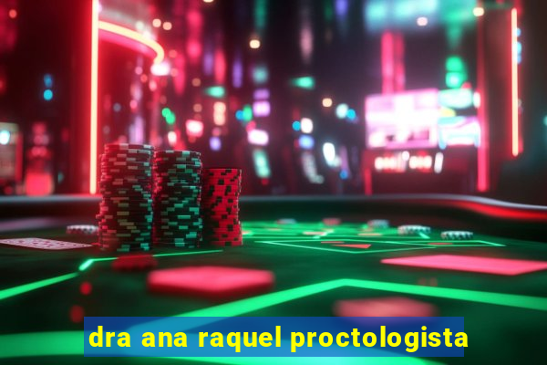 dra ana raquel proctologista