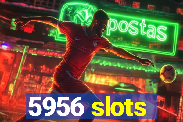 5956 slots