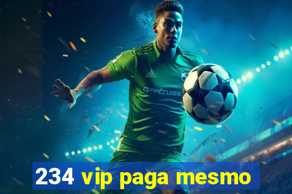 234 vip paga mesmo