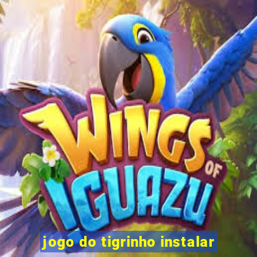 jogo do tigrinho instalar