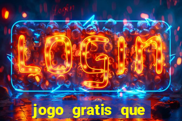 jogo gratis que ganha dinheiro