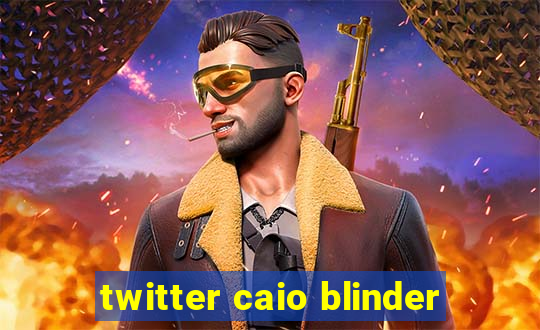 twitter caio blinder