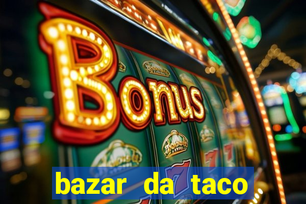 bazar da taco agendamento online