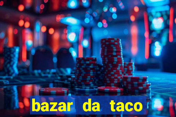 bazar da taco agendamento online