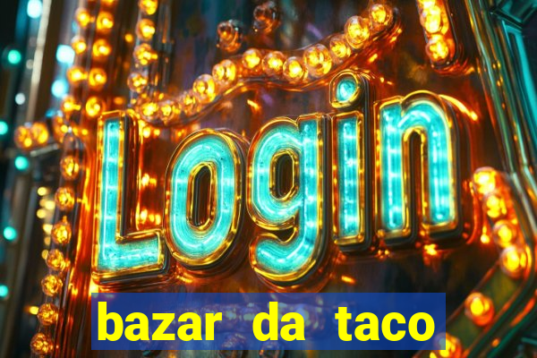 bazar da taco agendamento online