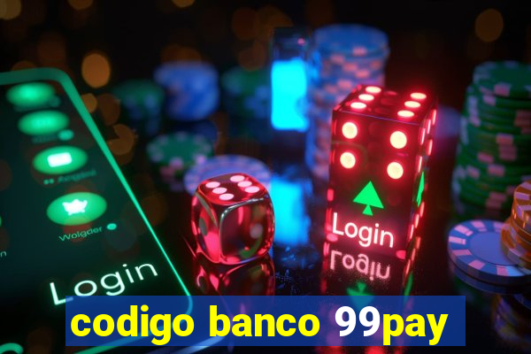 codigo banco 99pay