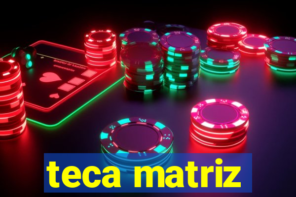 teca matriz