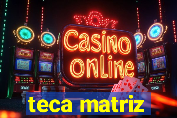 teca matriz