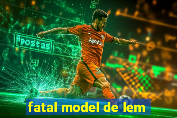 fatal model de lem