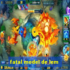 fatal model de lem