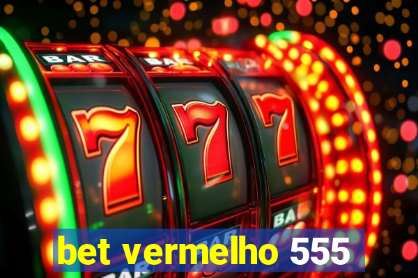 bet vermelho 555