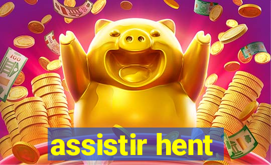 assistir hent