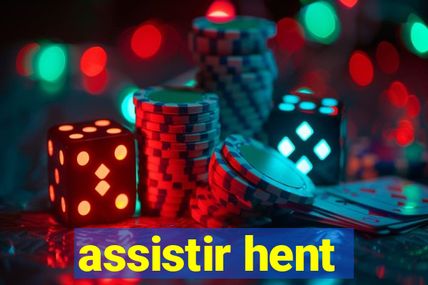 assistir hent