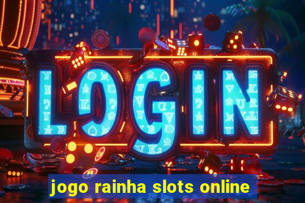 jogo rainha slots online