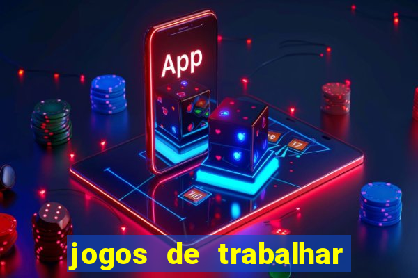 jogos de trabalhar para ganhar dinheiro