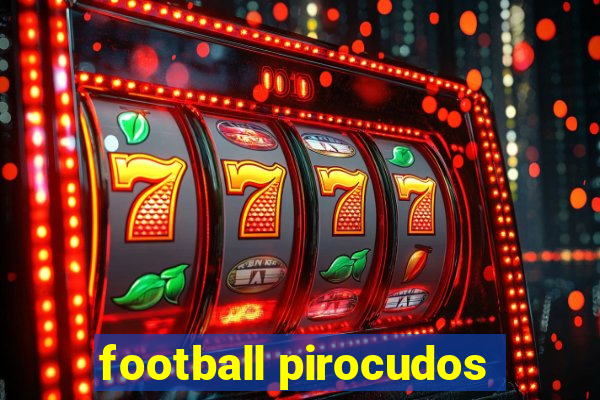 football pirocudos