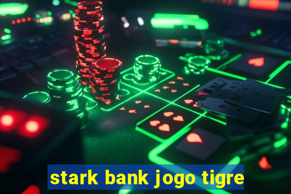 stark bank jogo tigre