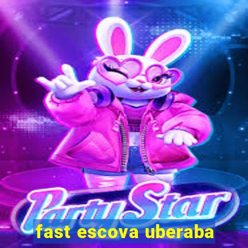 fast escova uberaba