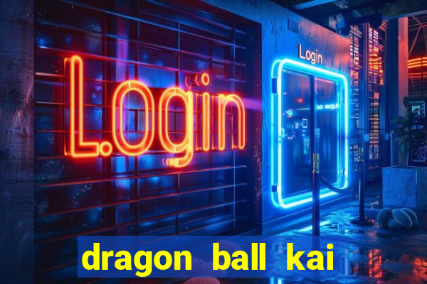 dragon ball kai legendado online