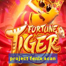 project fenix scan