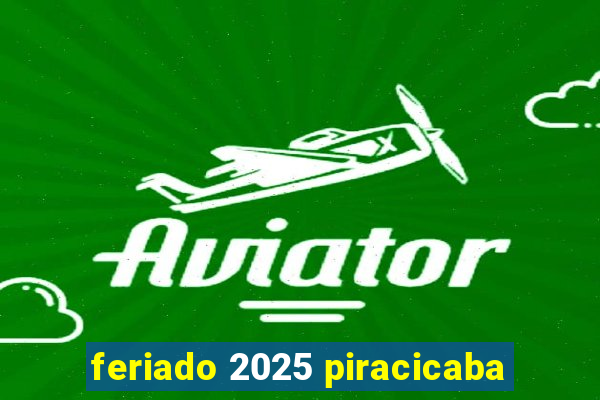 feriado 2025 piracicaba