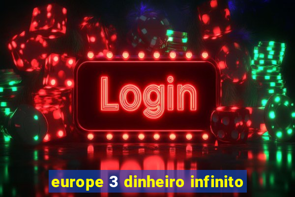 europe 3 dinheiro infinito