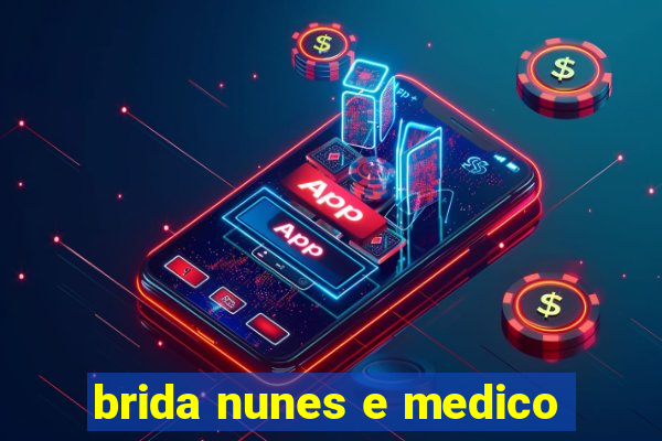 brida nunes e medico