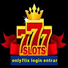 onlyflix login entrar