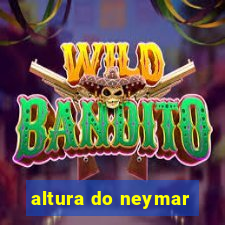 altura do neymar