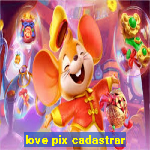 love pix cadastrar