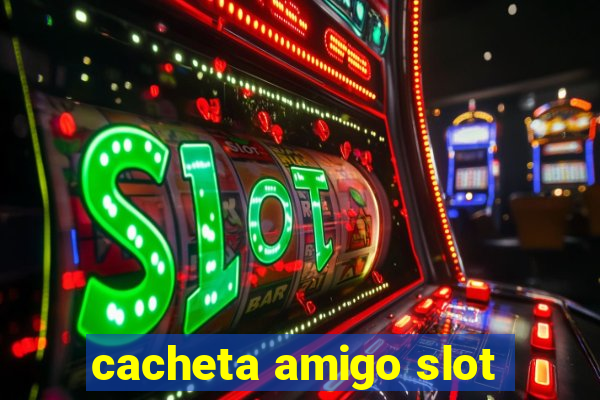 cacheta amigo slot