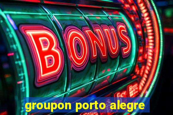 groupon porto alegre