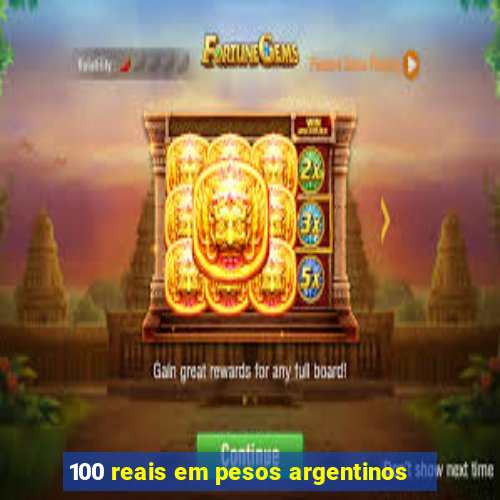 100 reais em pesos argentinos