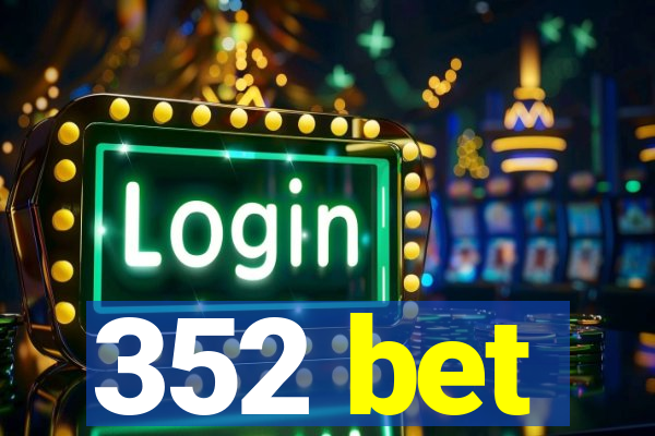 352 bet