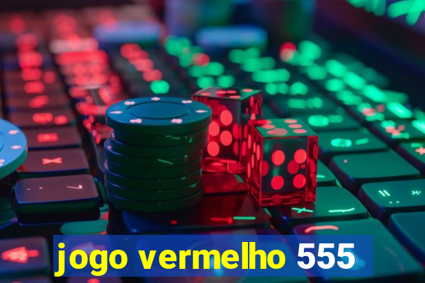 jogo vermelho 555