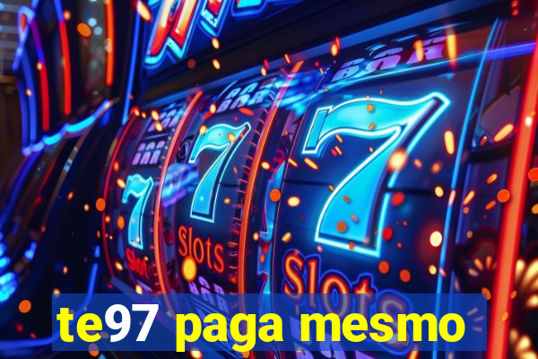 te97 paga mesmo